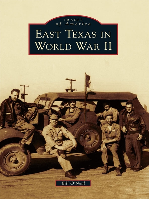 Title details for East Texas in World War II by Bill O'Neal - Available